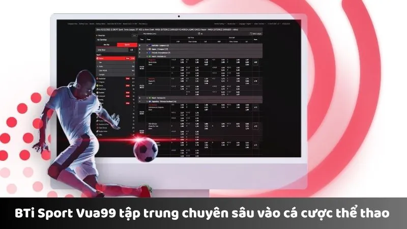 BTi Sport Vua99 tập trung chuyên sâu vào cá cược thể thao 
