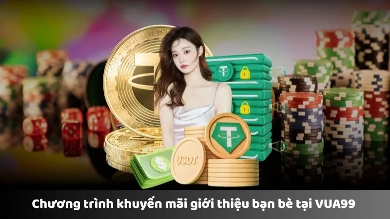 Chương trình khuyến mãi giới thiệu bạn bè tại VUA99