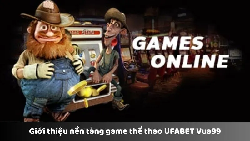 Giới thiệu nền tảng game thể thao UFABET Vua99