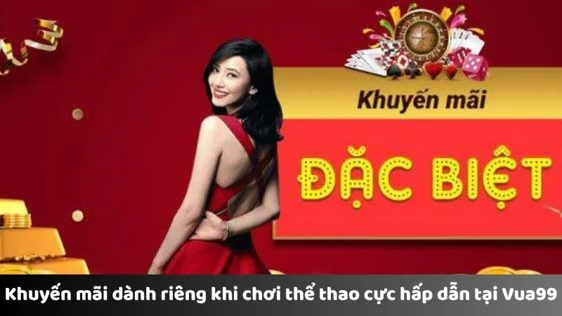 Khuyến mãi dành riêng khi chơi thể thao cực hấp dẫn tại Vua99