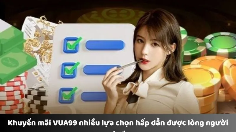 Khuyến mãi VUA99 nhiều lựa chọn hấp dẫn được lòng người chơi