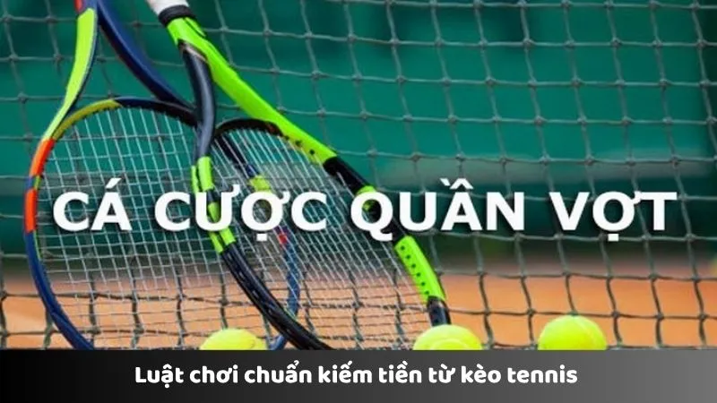 Luật chơi chuẩn kiếm tiền từ kèo tennis