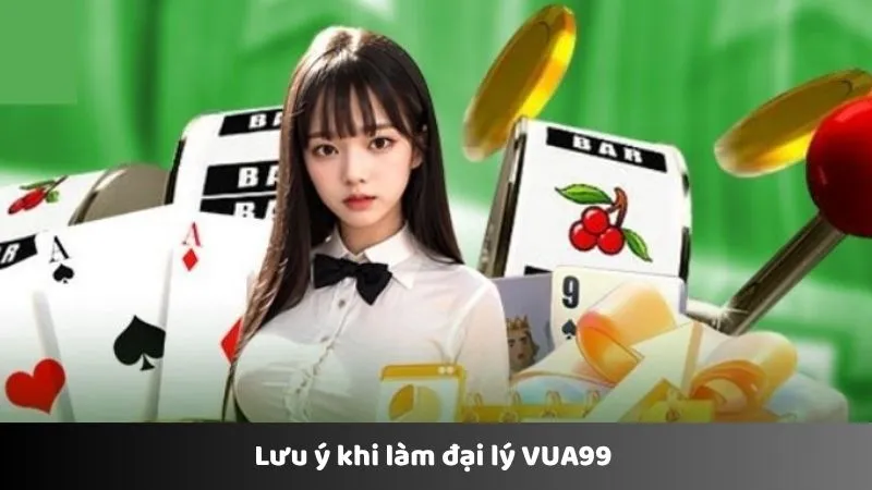 Lưu ý khi làm đại lý VUA99