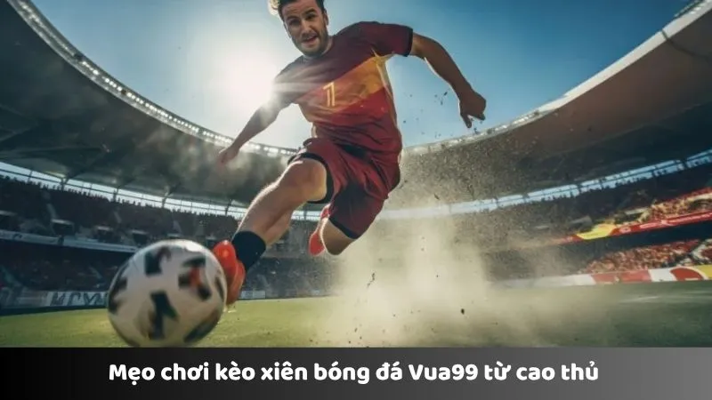 Chơi kèo xiên bóng đá theo bí kíp của cao thủ