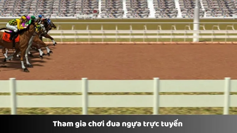 Tham gia chơi đua ngựa trực tuyến