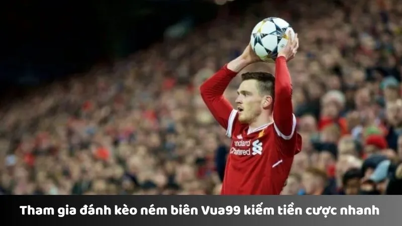 Tham gia đánh kèo ném biên Vua99 kiếm tiền cược nhanh