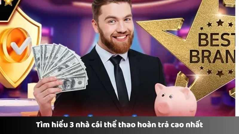 Tìm hiểu 3 nhà cái thể thao hoàn trả cao nhất