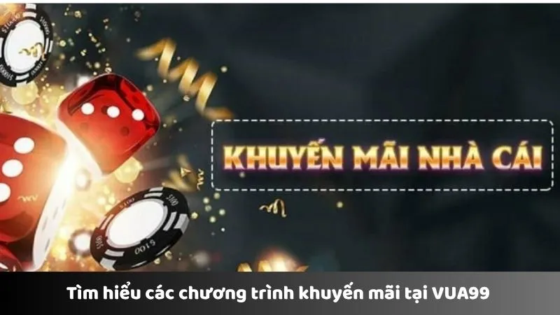 Tìm hiểu các chương trình khuyến mãi tại VUA99