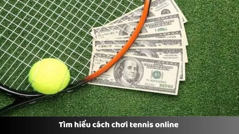 Tìm hiểu cách chơi tennis online