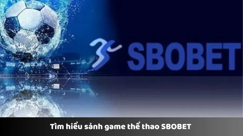 Tìm hiểu sảnh game thể thao SBOBET 