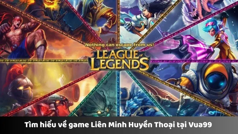 Tìm hiểu về game Liên Minh Huyền Thoại tại Vua99 