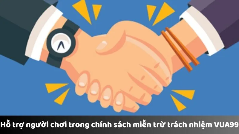 Hỗ trợ người chơi trong chính sách miễn trừ trách nhiệm VUA99