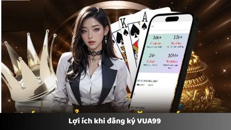 Lợi ích khi đăng ký VUA99