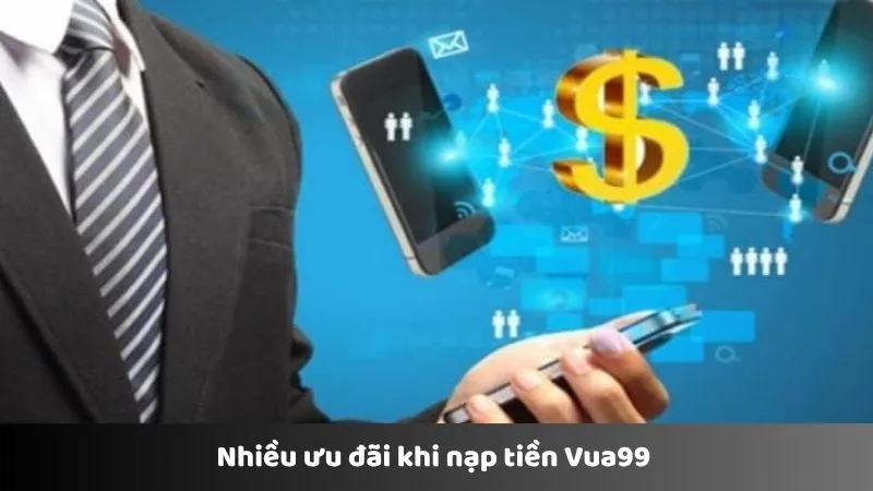 Nhiều ưu đãi khi nạp tiền VUA99 