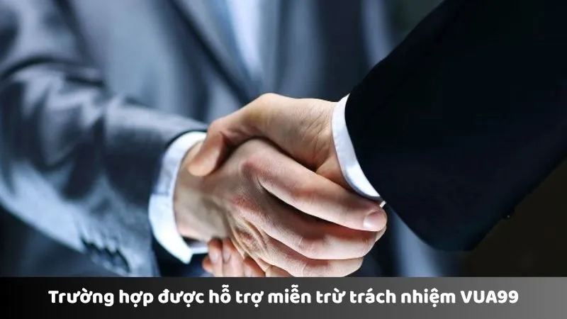 Thông tin về trường hợp bị miễn trừ trách nhiệm VUA99